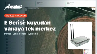 E Serisi Merkez İstasyon: Kuyudan Vanaya Bütün Sahayı Tek Merkezden Yönetin